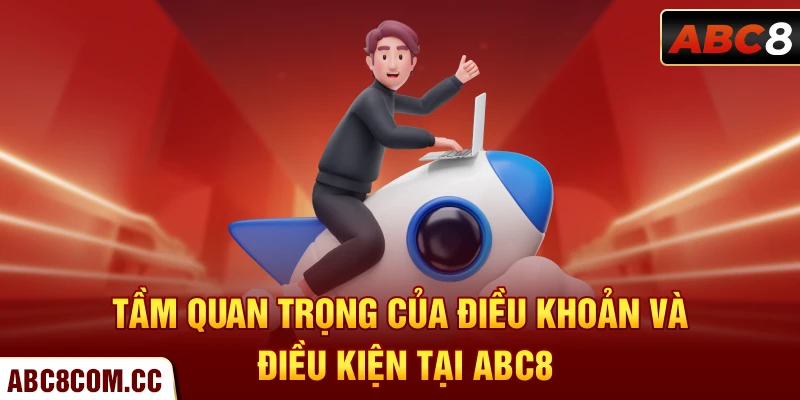 Tầm quan trọng của điều khoản và điều kiện tại ABC8 