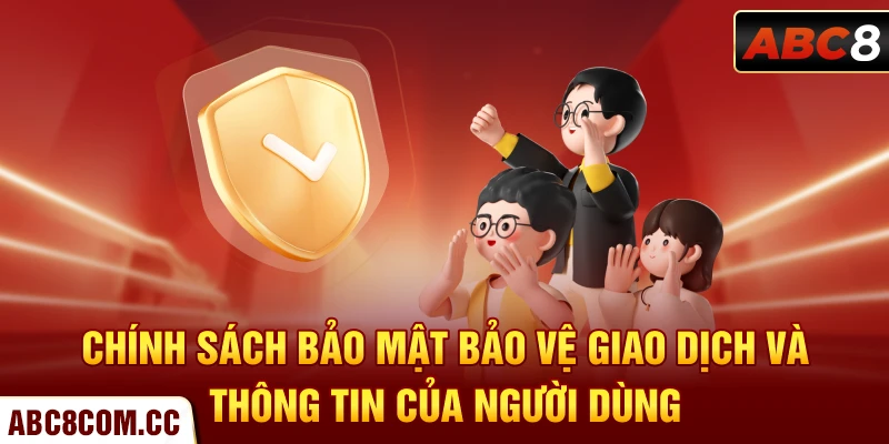 Chính sách bảo mật bảo vệ giao dịch và thông tin của người dùng