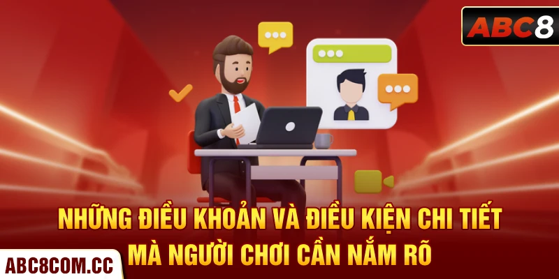 Những điều khoản và điều kiện chi tiết mà người chơi cần nắm rõ