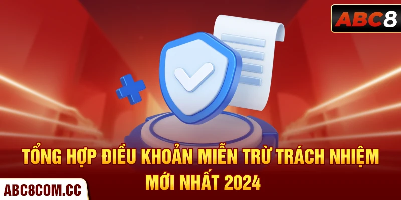 Tổng hợp điều khoản miễn trừ trách nhiệm mới nhất 2024