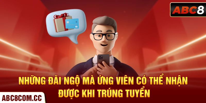 Những đãi ngộ mà ứng viên có thể nhận được khi trúng tuyển