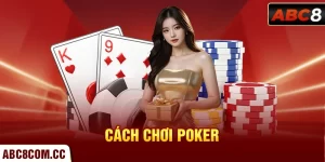 Cách Chơi Poker - Kiếm Tiền Cực Đỉnh Với Các Thủ Thuật Hay