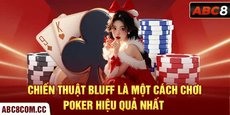 Chiến thuật Bluff là một cách chơi Poker hiệu quả nhất