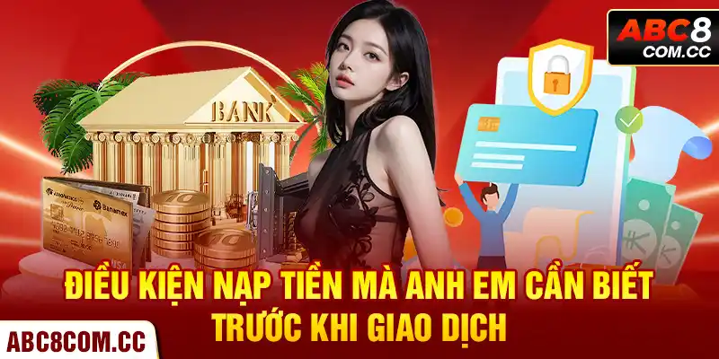 Điều kiện nạp tiền mà anh em cần biết trước khi giao dịch