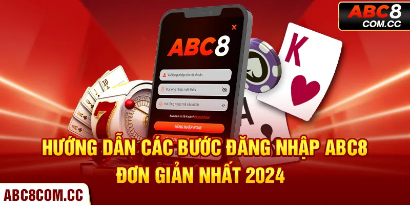 Hướng dẫn các bước đăng nhập ABC8 đơn giản nhất 2024