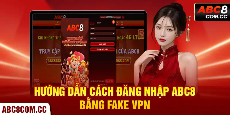 Hướng dẫn cách đăng nhập ABC8 bằng Fake VPN