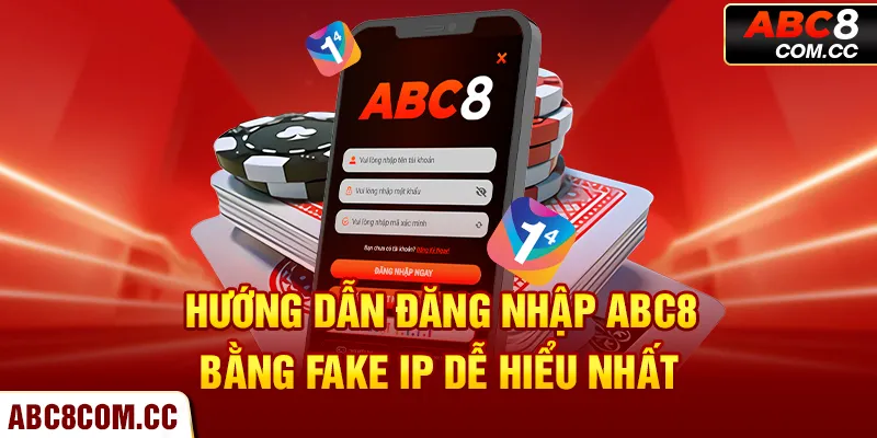 Hướng dẫn đăng nhập ABC8 bằng FAKE IP dễ hiểu nhất