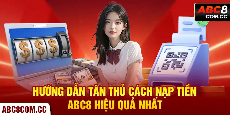 Hướng dẫn tân thủ cách nạp tiền ABC8 hiệu quả nhất