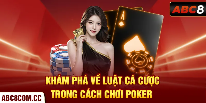 Khám phá về luật cá cược trong cách chơi Poker