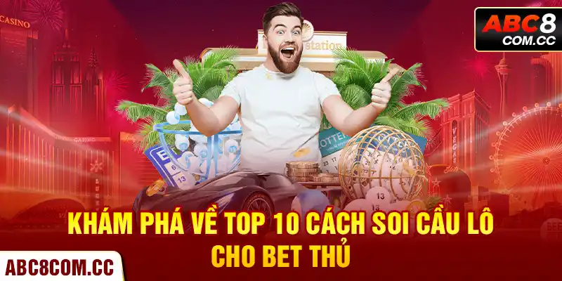 Khám phá về top 10 cách soi cầu lô cho bet thủ