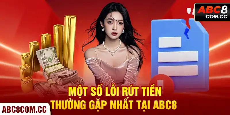 Một số lỗi rút tiền thường gặp nhất tại ABC8