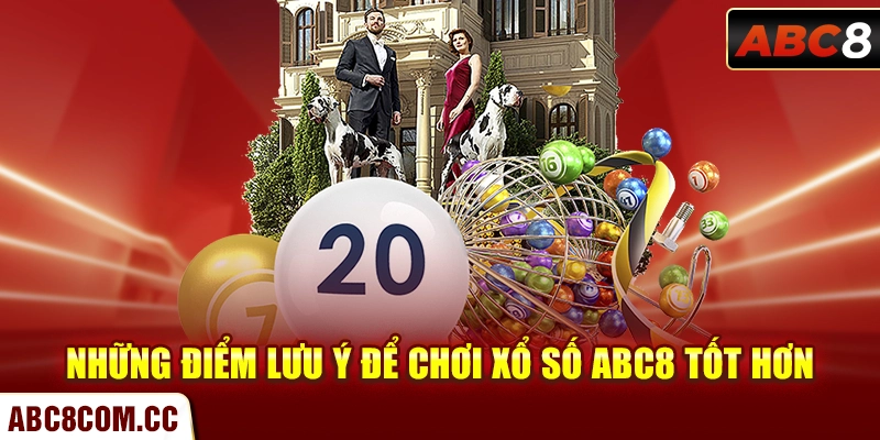 Những điểm lưu ý để chơi xổ số ABC8 tốt hơn