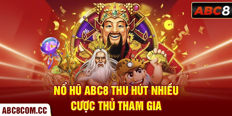 Nổ hũ ABC8 thu hút nhiều cược thủ tham gia