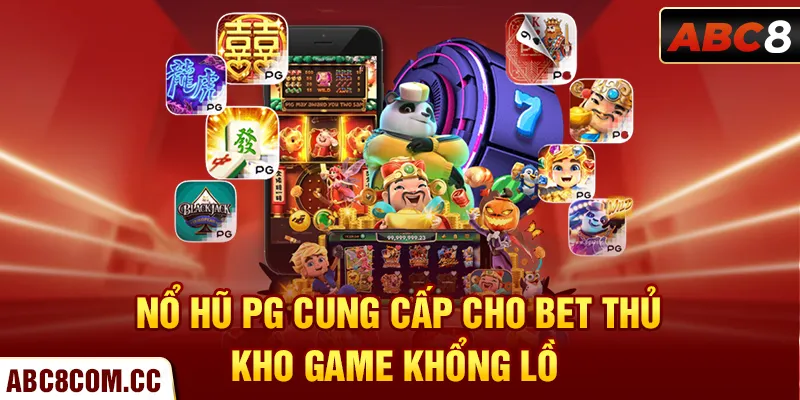 Nổ hũ PG cung cấp cho bet thủ kho game khổng lồ