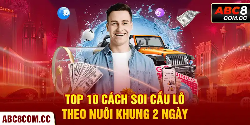 Top 10 cách soi cầu lô theo nuôi khung 2 ngày